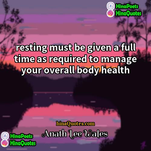 Anath Lee Wales Quotes | resting must be given a full time
